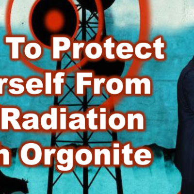 HOW TO PROTECT YOURSELF FROM 5G WITH ORGONITE (video)