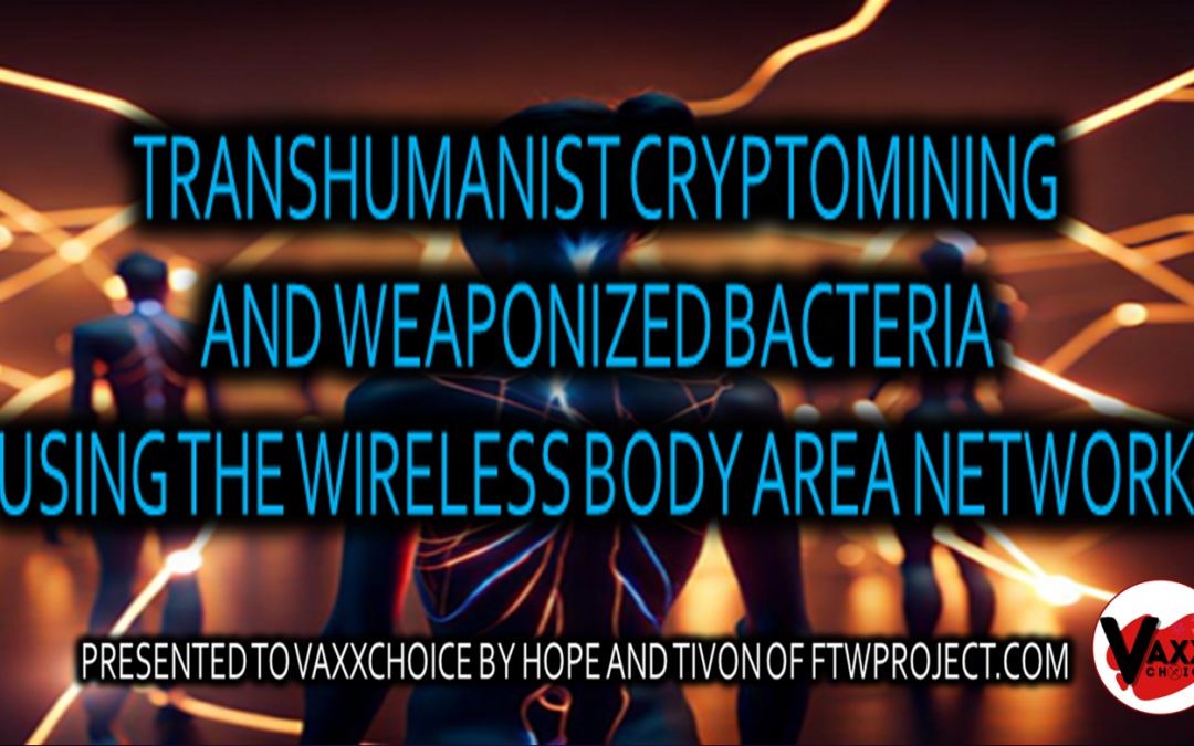 TRANSHUMANIST CRYPTOMINING AND WEAPONIZED BACTERIA USING THE WIRELESS BODY AREA NETWORK